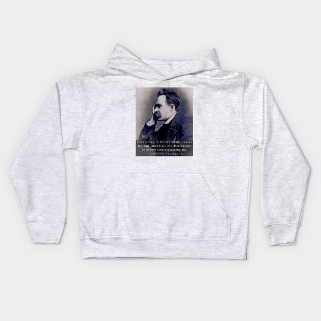 friedrich nietzsche: Everything in the world displeases me: but, above all... Kids Hoodie by artbleed